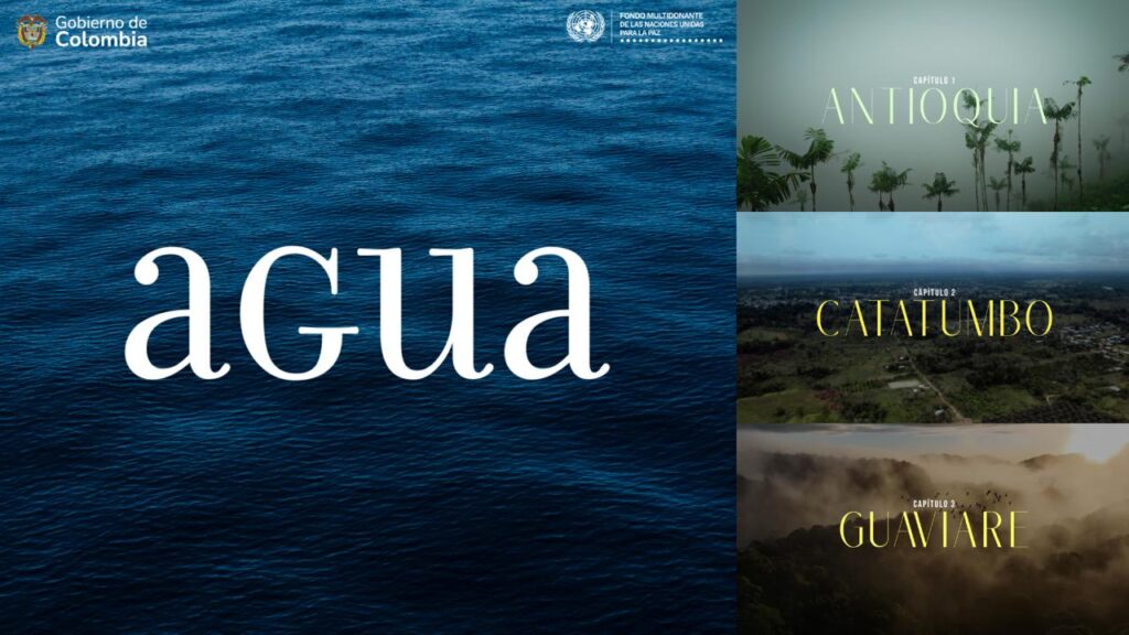 Colombia | Serie Documental ‘AGUA’ del Fondo Multidonante de la ONU Para la Paz Destaca Transformaciones en Zonas Afectadas por el Conflicto en Colombia